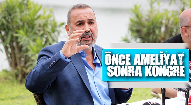 ÖNCE AMELİYAT SONRA KONGRE