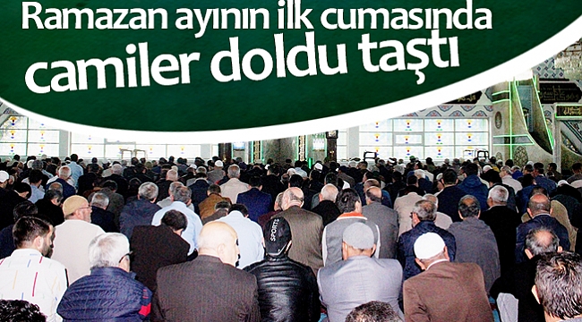 Ramazan ayının ilk cumasında camiler doldu taştı