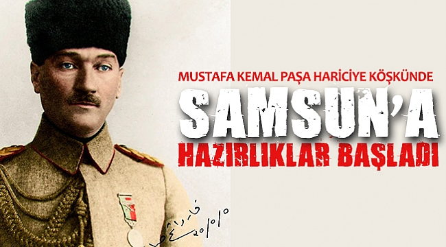 SAMSUN'A HAZIRLIKLAR BAŞLADI