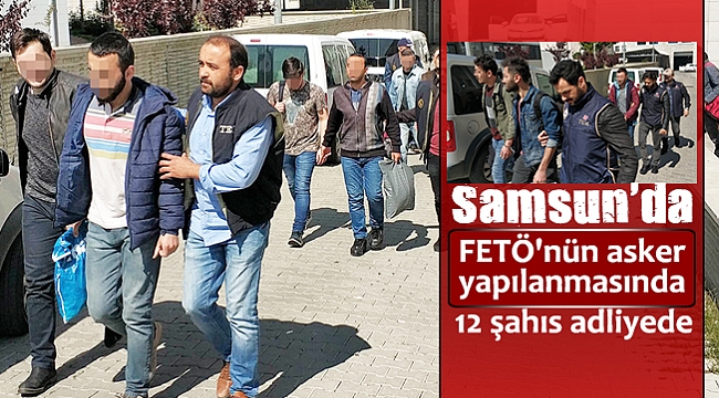 Samsun'da FETÖ'nün asker yapılanmasında 12 şahıs adliyede