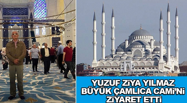 Yılmaz, Büyük Çamlıca Cami'ni ziyaret etti