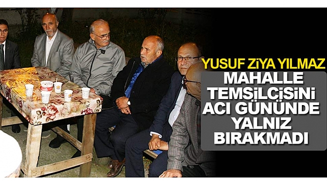 Yılmaz, mahalle temsilcisinin acısını paylaştı