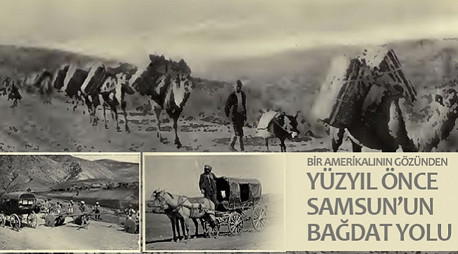 YÜZYIL ÖNCE SAMSUN'UN BAĞDAT YOLU