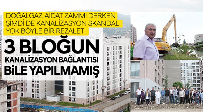 3 BLOĞUN KANALİZASYON BAĞLANTISI BİLE YAPILMAMIŞ