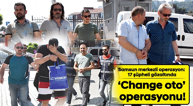 ‘Change oto’ operasyonu!