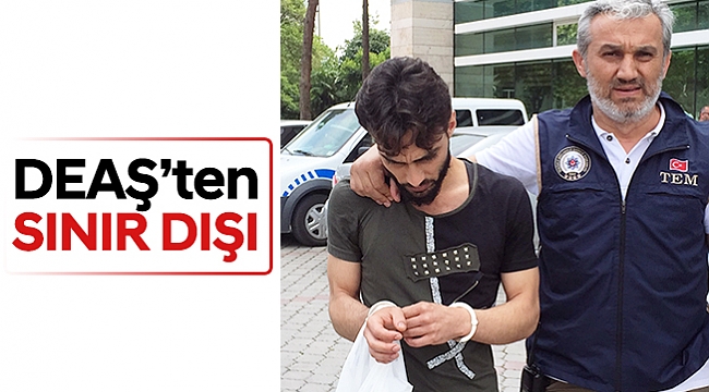 DEAŞ’ten sınır dışı