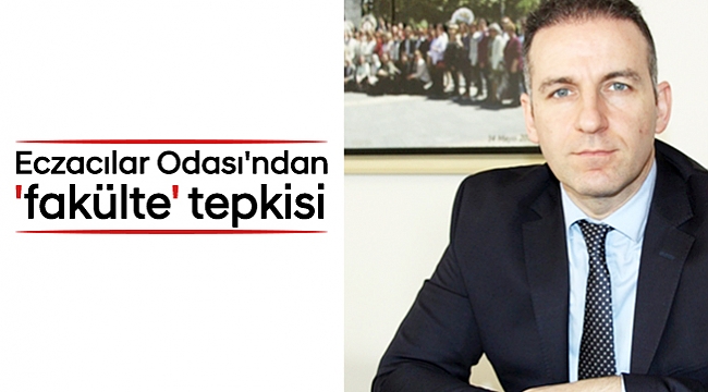 Eczacılar Odası'ndan 'fakülte' tepkisi