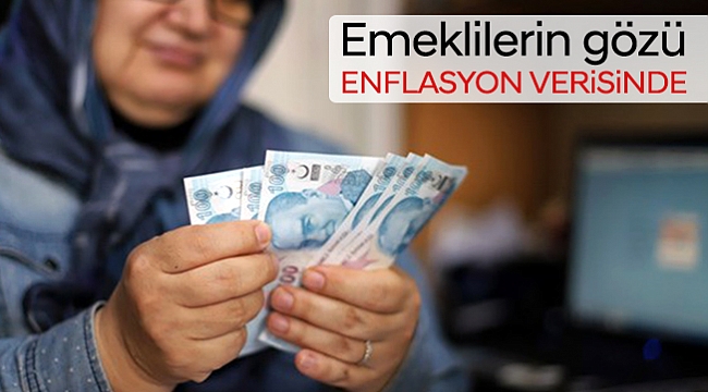 Emeklilerin gözü enflasyon verisinde!