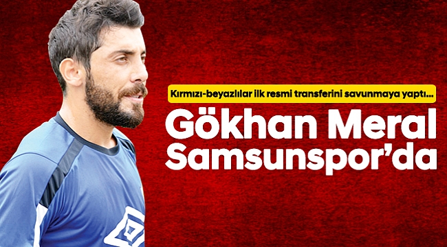 Gökhan Meral Samsunspor’da