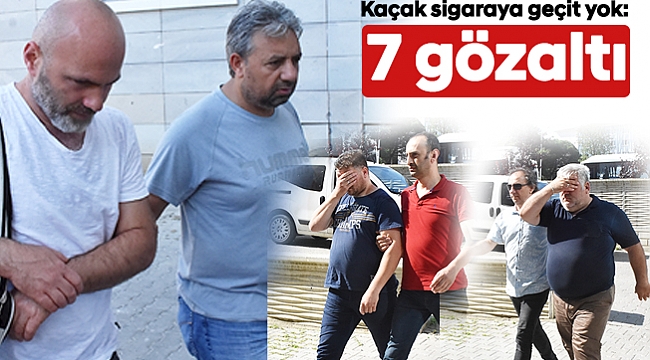 Kaçak sigaraya geçit yok: 7 gözaltı