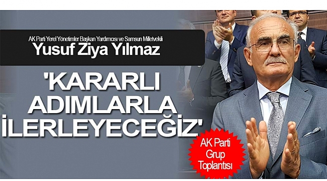 'Kararlı adımlarla ilerleyeceğiz'