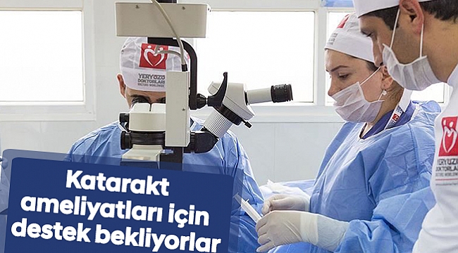 Katarakt ameliyatları için destek bekliyorlar