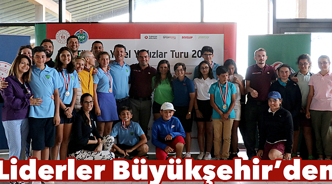 Liderler Büyükşehir’den