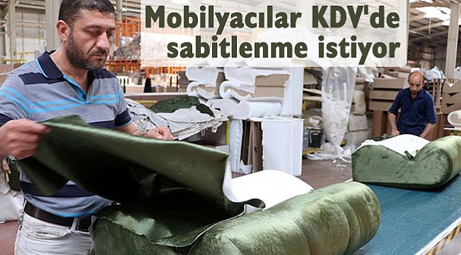 Mobilyacılar KDV'de sabitlenme istiyor