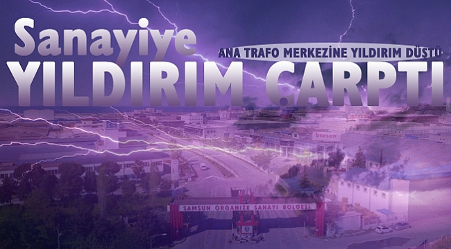 Samsun'da sanayiyi yıldırım çarptı