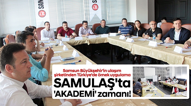 SAMULAŞ'ta 'AKADEMİ' zamanı!