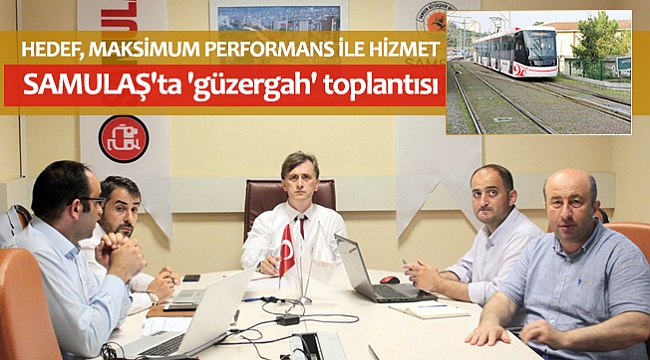 SAMULAŞ'ta 'güzergah' toplantısı