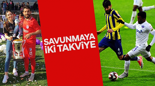 SAVUNMAYA İKİ TAKVİYE