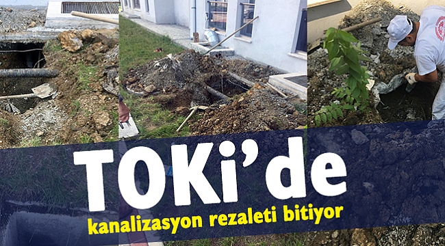 TOKİ’de kanalizasyon rezaleti bitiyor