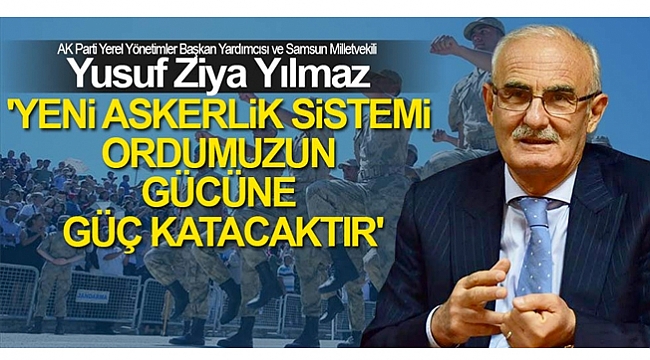 'Yeni askerlik sistemi ordumuzun gücüne güç katacaktır'