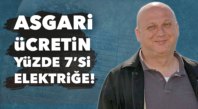 Asgari ücretin yüzde 7’si elektriğe!