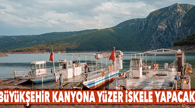 Büyükşehir kanyona yüzer iskele yapacak