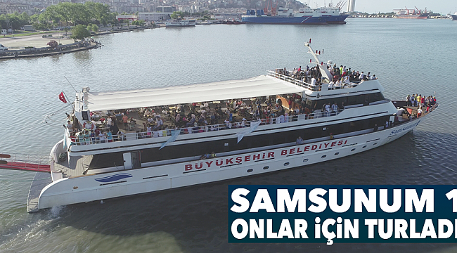 Samsunum 1  onlar için turladı