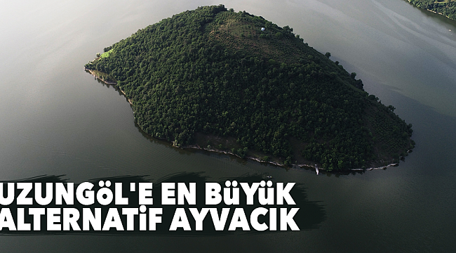 Uzungöl'e en büyük  alternatif Ayvacık