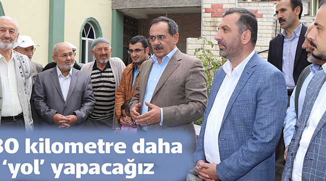 80 kilometre daha  ‘yol’ yapacağız