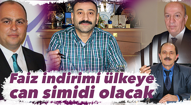 Faiz indirimi ülkeye can simidi olacak