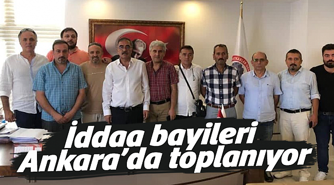 İddaa bayileri Ankara’da toplanıyor