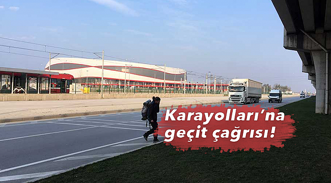 Karayolları’na geçit çağrısı!