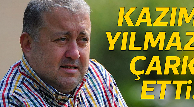 KAZIM YILMAZ ÇARK ETTİ!