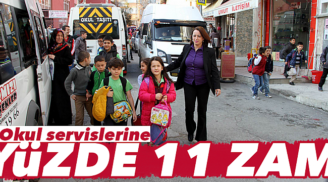 Okul servislerine  YÜZDE 11 ZAM