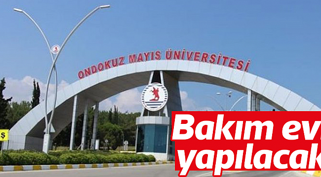 OMÜ’ye bakımevi yapılacak