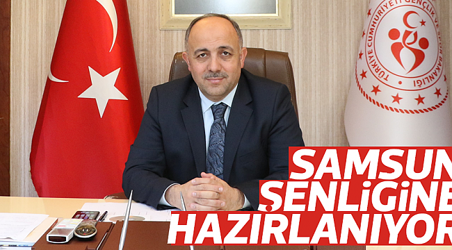 SAMSUN ŞENLİĞİNE HAZIRLANIYOR