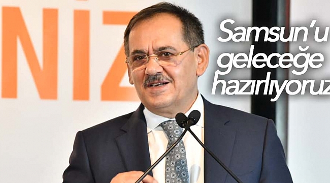 Samsun'u geleceğe hazırlıyoruz