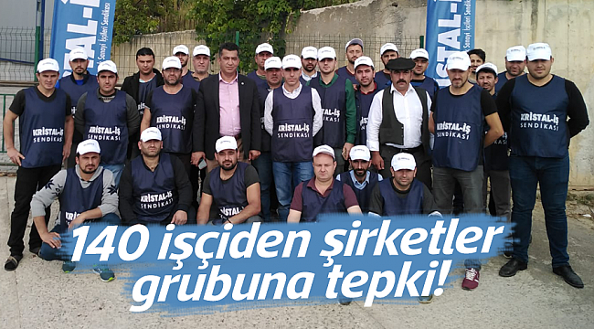 140 işçiden şirketler grubuna tepki!