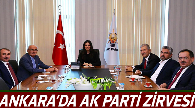 ANKARA’DA AK PARTİ ZİRVESİ