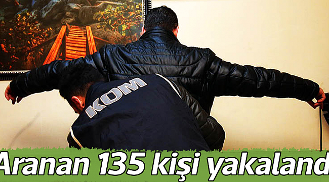 Aranan 135 kişi yakalandı