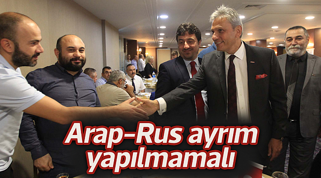 Arap-Rus ayrım  yapılmamalı