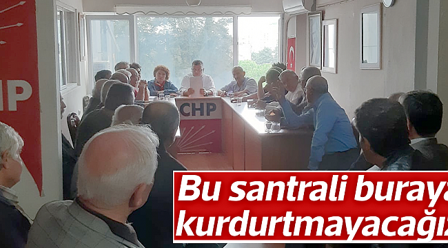 Bu santrali buraya  kurdurtmayacağız