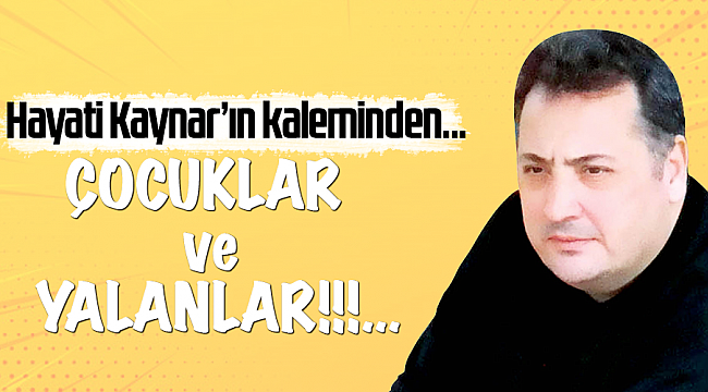 ÇOCUKLAR ve YALANLAR!!!...