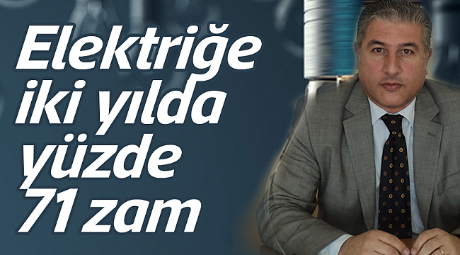 Elektriğe iki yılda  yüzde 71 zam