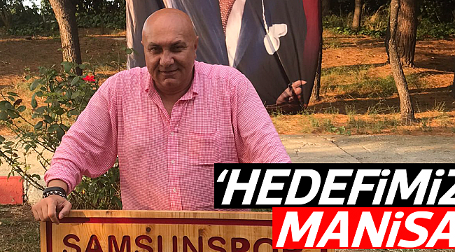 ‘HEDEFİMİZ MANİSA’