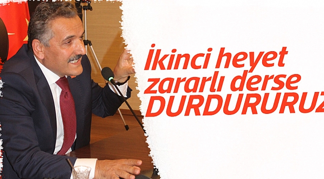 İkinci heyet zararlı derse DURDURURUZ