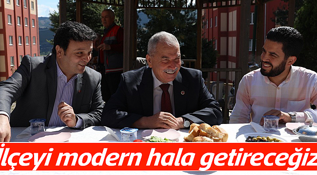 İlçeyi modern hala getireceğiz