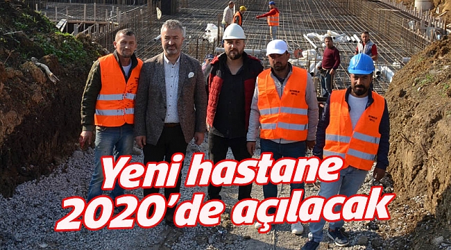 Yeni hastane 2020’de açılacak