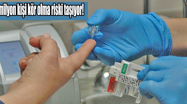 1 milyon kişi kör olma riski taşıyor!