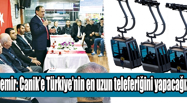 Demir: Canik’e Türkiye’nin en uzun teleferiğini yapacağız